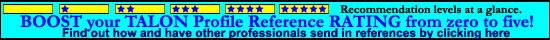 Instructions on how to increase your TALON profile rating. Most profiles start out with no stars, and it takes references sent to us by other professionals to increase your profile rating. Click on this banner for more instructions. General TALON listings are a free service.
