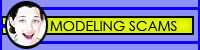 Modeling Scams - 3rd generation 2009 Modeling Scam Analysis Database featuring a scam scenario formatted front end. Includes modeling scam scenarios, a conventional modeling scam definition term menu for professional models, a modeling scam watch resource, a modeling scam alert resource, public databases, scam reporting resources, legal resources, media contacts, and ASA Anti Scam Agreement Scam Fighting Tools! 